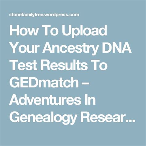 How To Upload Your Ancestry DNA Test Results To GEDmatch | Dna test ...