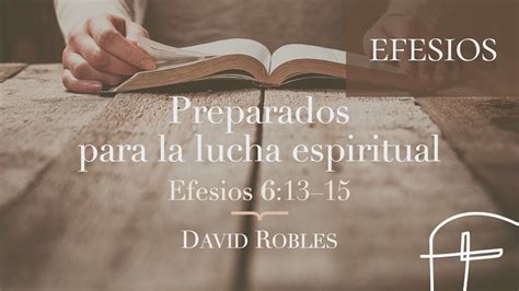 Preparados Para La Lucha Espiritual・efesios 61315 David Robles