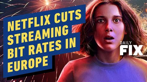 Netflix Agrees To Reduce Stream Quality In Europe Ign Daily Fix Youtube