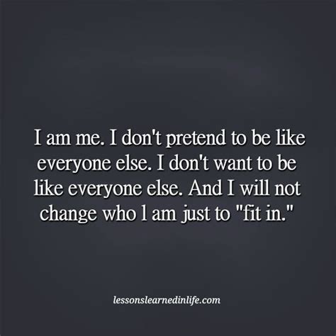 I Am Me And I Dont Pretend Pretending Quotes Lessons Learned In