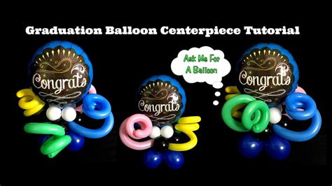 Graduation Balloon Centerpiece Tutorial Balloon Decoration Idea Youtube