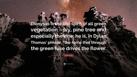 Sophocles Quote “dionysus Is The Life Spirit Of All Green Vegetation