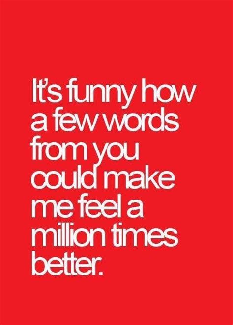 You Make Me Feel A Billion Times Better Love Quotes Funny Quotes