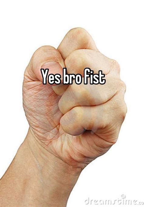 Yes Bro Fist