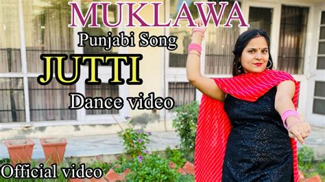 Jutti Full Song Ammy Virk And Mannat Noor Sonam Bajwa Muklawa