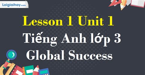 Tiếng Anh Lớp 3 Unit 1 Lesson 1 Trang 10 Global Success Tiếng Anh 3