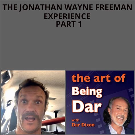The Jonathan Wayne Freeman Experience Part 1 The Art Of Being Dar