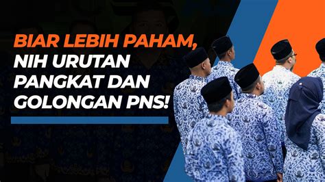 Mengenal Urutan Pangkat Dan Golongan Pns Sekaligus Gajinya