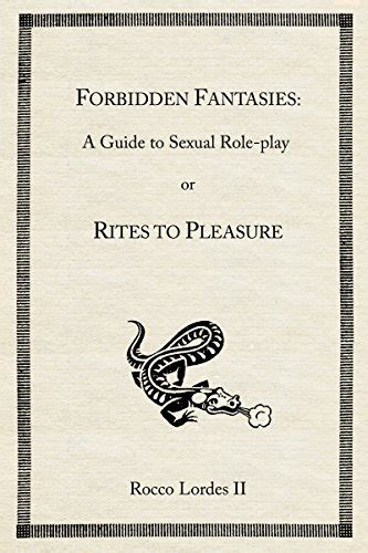 forbidden fantasies a guide to sexual role play ebook lordes ii rocco kindle store