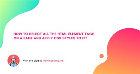 How To Select All The Html Element Tags On A Page And Apply Css Styles