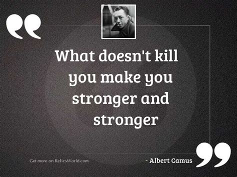 what doesn t kill you inspirational quote by albert camus