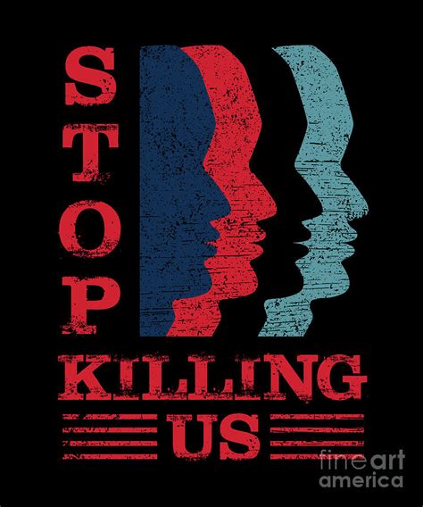 Stop Killing Us Anti Racism Police Brutality Gift Digital Art By Thomas Larch