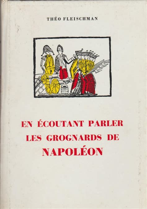 En écoutant Parler Les Grognards De Napoléon By Théo Fleischman Assez