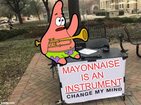 Mayonnaise Is An Instrument Imgflip