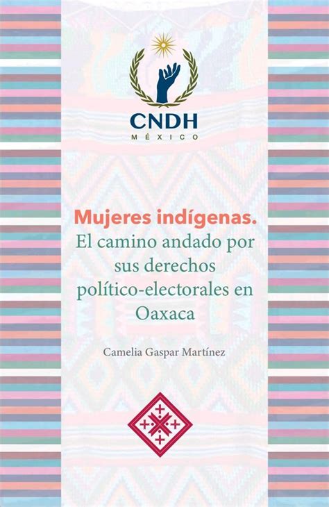 Mujeres Indígenas El Camino Andado Por Sus Derechos Político Electorales En Oaxaca Biblioteca