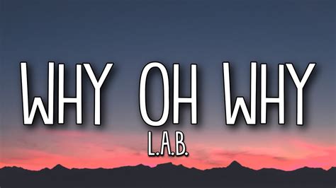 Lab Why Oh Why Lyrics Youtube