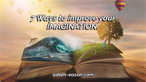 7 Ways To Improve Your Imagination Adam Eason