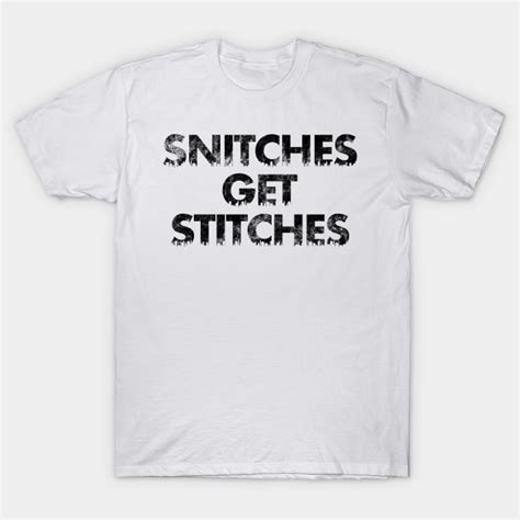 Snitches Get Stitches Snitches Get Stitches T Shirt Teepublic