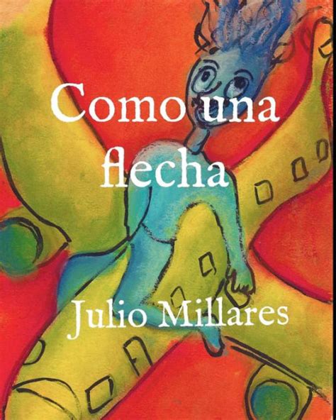 Como Una Flecha By Julio Millares Paperback Barnes And Noble®