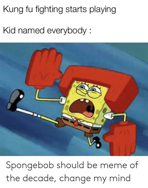 Kung Fu Fighting Starts Playing Kid Named Everybody Spongebob Should Be
