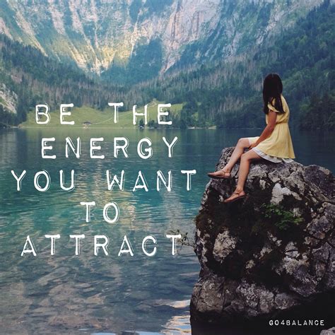 Be The Energy You Want To Attract Positive Thoughts Positive Quotes
