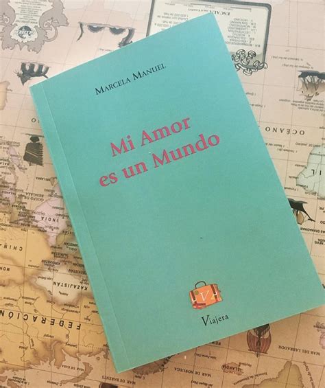 Mi Amor Es Un Mundo Por Delfina Uriburu Viajera Editorial