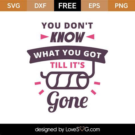 Free You Dont Know What You Got Till Its Gone Svg Cut File