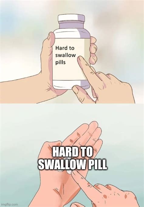 it s very hard to swallow imgflip