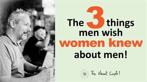 the 3 things men wish women knew about men youtube