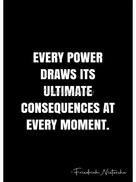 Every Power Draws Its Ultimate Consequences At Every Moment