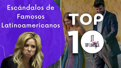 Top 10 Escándalos De Latinas Y Latinos Famosos En El Mundo Del