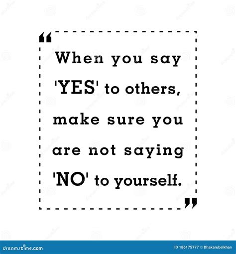 When You Say Yes To Others Make Sure You Are Not Saying No To