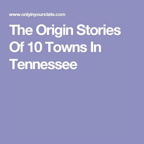 The Origin Stories Of 10 Towns In Tennessee Tennessee Towns The