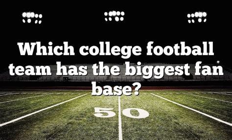 Which College Football Team Has The Biggest Fan Base Dna Of Sports