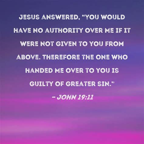 John 1911 Jesus Answered You Would Have No Authority Over Me If It