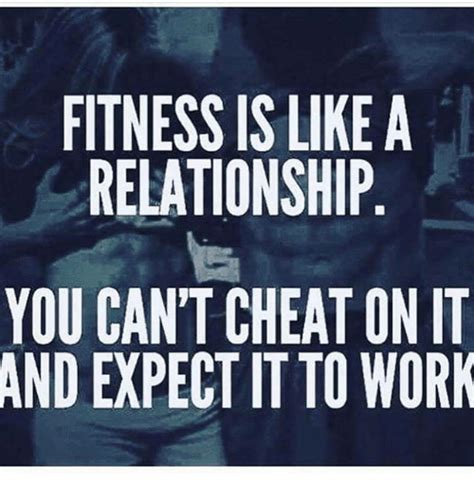 Fitness Is Like A Relationship You Cant Cheat Onit And Expect It To