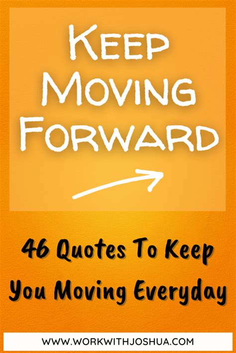46 Keep Moving Forward Quotes For Business And Life Work With Joshua
