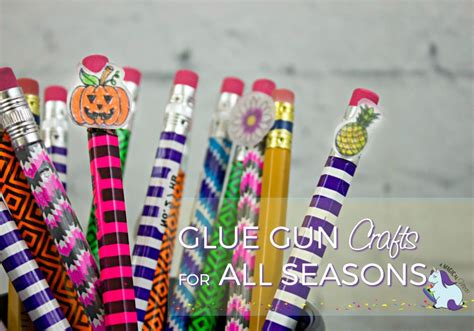 Glue Gun Crafts For All Seasons Holidays And Back To School A
