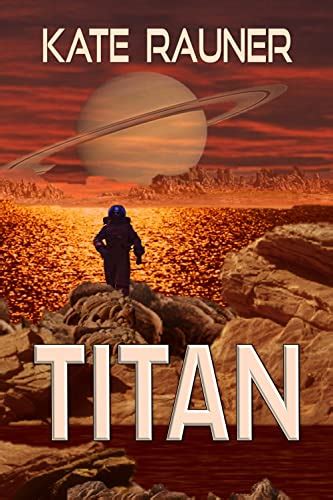 Titan Hard Science Fiction Adventure Colonizing Saturns Moon Book 1