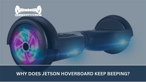 Unraveling The Reasons Why Does Jetson Hoverboard Keep Beeping