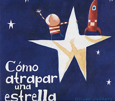 Cómo Atrapar Una Estrella Spanish Edition 9789681677589