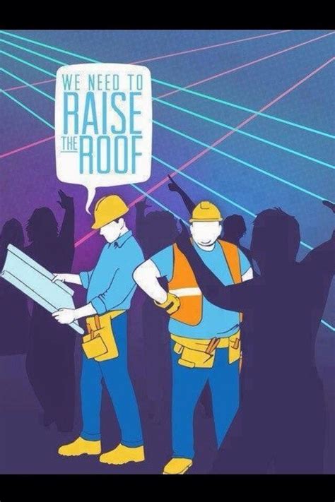 Raise The Roof Construction Humor Roofing Funny Memes