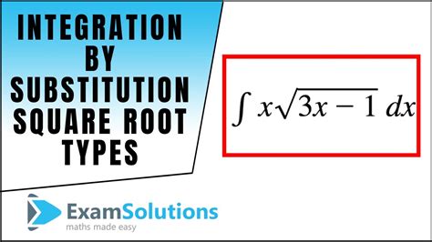 Integration By Substitution Square Root Types Examsolutions Youtube