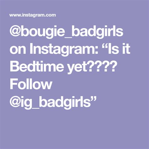 Bougiebadgirls On Instagram “is It Bedtime Yet Follow Ig