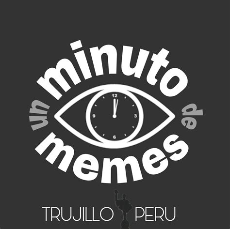 Un Minuto De Memes Trujillo Perú
