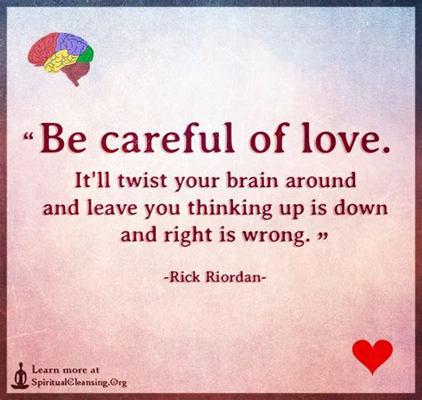 Be Careful Of Love Itll Twist Your Brain Around And Leave You