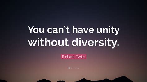 Richard Twiss Quote You Cant Have Unity Without