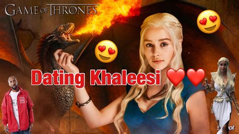 Dating Khaleesi Daenerys Targaryen From Game Of Thrones Youtube