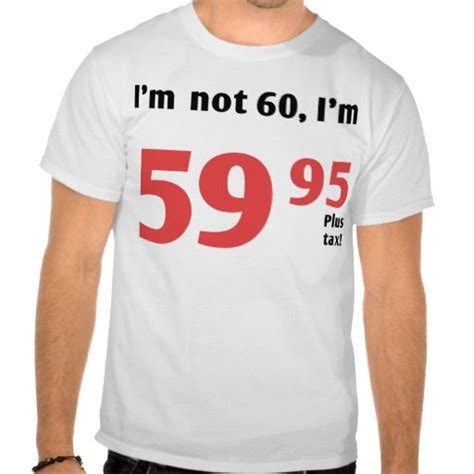 Fun 60th Birthday Plus Tax T Shirt Cool T Shirts Shirts