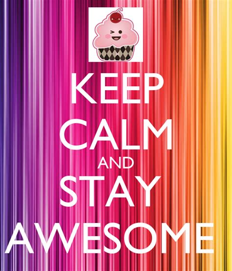 Keep Calm And Stay Awesome Keep Calm And Carry On Image Generator